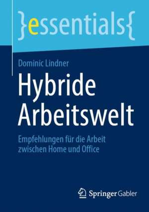 Hybride Arbeitswelt: Empfehlungen für die Arbeit zwischen Home und Office de Dominic Lindner