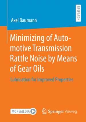 Minimizing of Automotive Transmission Rattle Noise by Means of Gear Oils: Lubrication for Improved Properties de Axel Baumann