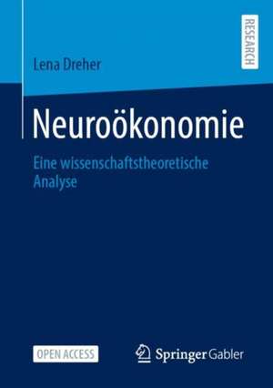 Neuroökonomie: Eine wissenschaftstheoretische Analyse de Lena Dreher