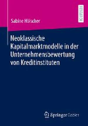 Neoklassische Kapitalmarktmodelle in der Unternehmensbewertung von Kreditinstituten de Sabine Hölscher