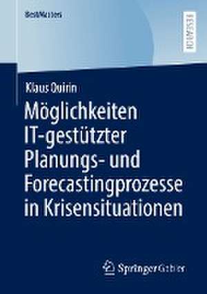 Möglichkeiten IT-gestützter Planungs- und Forecastingprozesse in Krisensituationen de Klaus Quirin