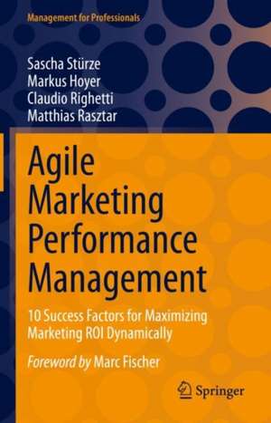 Agile Marketing Performance Management: 10 Success Factors for Maximizing Marketing ROI Dynamically de Sascha Stürze