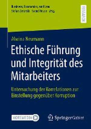 Ethische Führung und Integrität des Mitarbeiters: Untersuchung der Korrelationen zur Einstellung gegenüber Korruption de Alwina Neumann