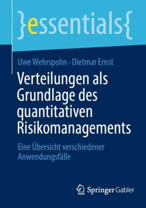 Verteilungen als Grundlage des quantitativen Risikomanagements: Eine Übersicht verschiedener Anwendungsfälle de Uwe Wehrspohn