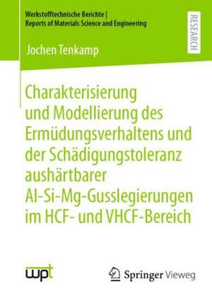 Charakterisierung und Modellierung des Ermüdungsverhaltens und der Schädigungstoleranz aushärtbarer Al-Si-Mg-Gusslegierungen im HCF- und VHCF-Bereich de Jochen Tenkamp