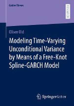 Modeling Time-Varying Unconditional Variance by Means of a Free-Knot Spline-GARCH Model de Oliver Old