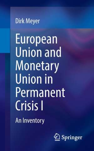 European Union and Monetary Union in Permanent Crisis I: An Inventory de Dirk Meyer