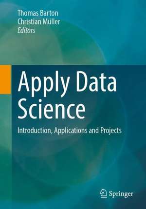 Apply Data Science: Introduction, Applications and Projects de Thomas Barton