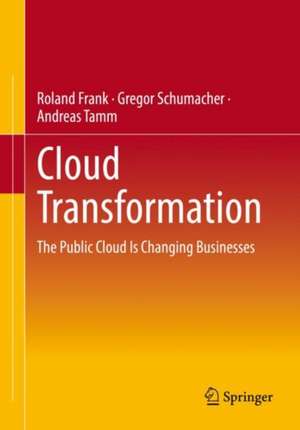 Cloud Transformation: The Public Cloud Is Changing Businesses de Roland Frank