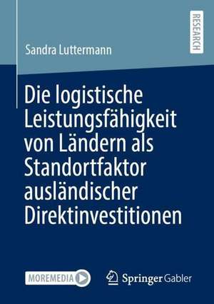 Die logistische Leistungsfähigkeit von Ländern als Standortfaktor ausländischer Direktinvestitionen de Sandra Luttermann