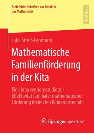 Mathematische Familienförderung in der Kita: Eine Interventionsstudie zur Effektivität familialer mathematischer Förderung im letzten Kindergartenjahr de Julia Streit-Lehmann