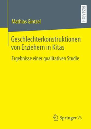 Geschlechterkonstruktionen von Erziehern in Kitas: Ergebnisse einer qualitativen Studie de Mathias Gintzel