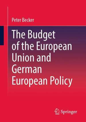 The Budget of the European Union and German European Policy de Peter Becker