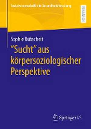 "Sucht" aus körpersoziologischer Perspektive de Sophie Rubscheit