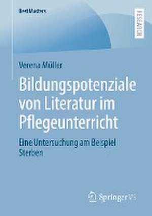 Bildungspotenziale von Literatur im Pflegeunterricht: Eine Untersuchung am Beispiel Sterben de Verena Müller