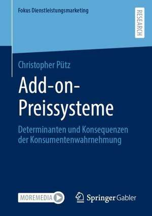 Add-on-Preissysteme: Determinanten und Konsequenzen der Konsumentenwahrnehmung de Christopher Pütz