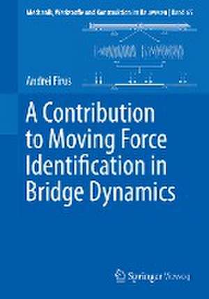 A Contribution to Moving Force Identification in Bridge Dynamics de Andrei Firus