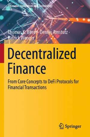 Decentralized Finance: From Core Concepts to DeFi Protocols for Financial Transactions de Thomas K. Birrer