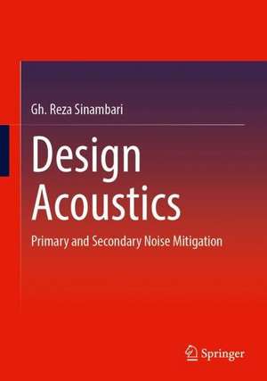 Design Acoustics: Primary and Secondary Noise Mitigation de Gh. Reza Sinambari