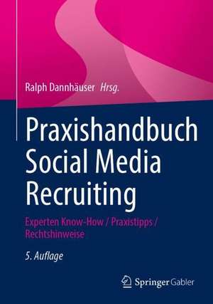 Praxishandbuch Social Media Recruiting: Experten Know-How / Praxistipps / Rechtshinweise de Ralph Dannhäuser