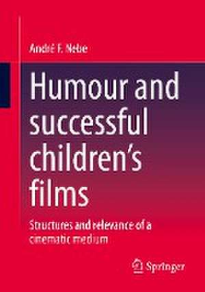 Humour and successful children's films: Structures and relevance of a cinematic medium de André F. Nebe