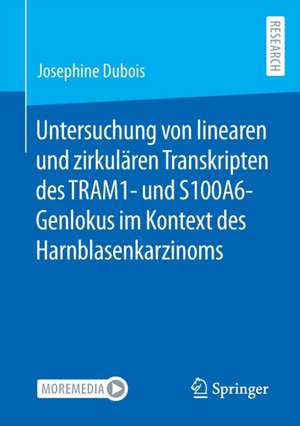 Untersuchung von linearen und zirkulären Transkripten des TRAM1- und S100A6-Genlokus im Kontext des Harnblasenkarzinoms de Josephine Dubois