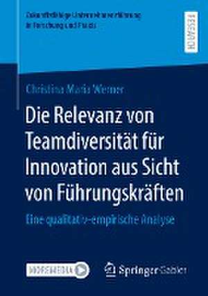 Die Relevanz von Teamdiversität für Innovation aus Sicht von Führungskräften: Eine qualitativ-empirische Analyse de Christina Maria Werner