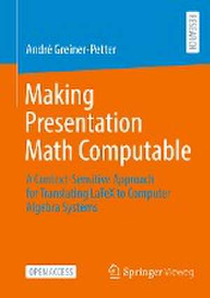 Making Presentation Math Computable: A Context-Sensitive Approach for Translating LaTeX to Computer Algebra Systems de André Greiner-Petter