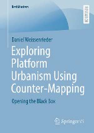 Exploring Platform Urbanism Using Counter-Mapping: Opening the Black Box de Daniel Weissenrieder