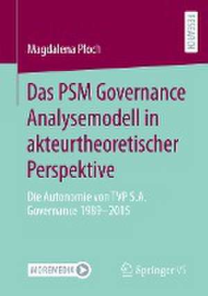 Das PSM Governance Analysemodell in akteurtheoretischer Perspektive: Die Autonomie von TVP S.A. Governance 1989-2015 de Magdalena Ploch