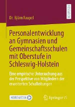 Personalentwicklung an Gymnasien und Gemeinschaftsschulen mit Oberstufe in Schleswig-Holstein: Eine empirische Untersuchung aus der Perspektive von Mitgliedern der erweiterten Schulleitungen de Dr. Björn Faupel