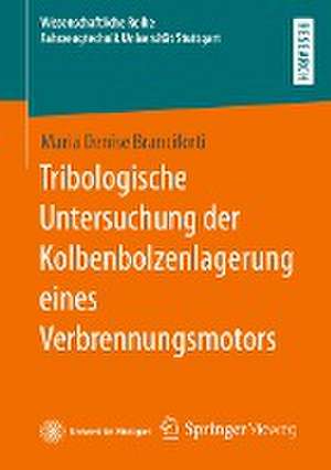 Tribologische Untersuchung der Kolbenbolzenlagerung eines Verbrennungsmotors de Maria Denise Branciforti