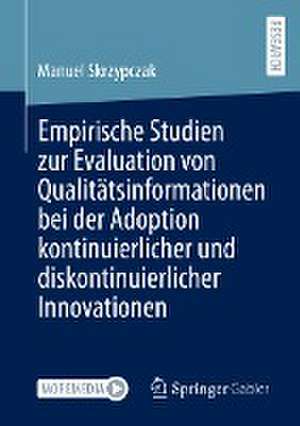 Empirische Studien zur Evaluation von Qualitätsinformationen bei der Adoption kontinuierlicher und diskontinuierlicher Innovationen de Manuel Skrzypczak