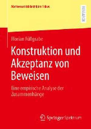 Konstruktion und Akzeptanz von Beweisen: Eine empirische Analyse der Zusammenhänge de Florian Füllgrabe