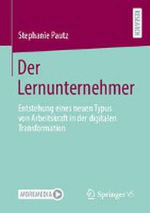 Der Lernunternehmer: Entstehung eines neuen Typus von Arbeitskraft in der digitalen Transformation de Stephanie Pautz