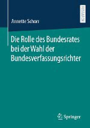 Die Rolle des Bundesrates bei der Wahl der Bundesverfassungsrichter de Annette Schorr