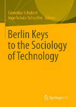 Berlin Keys to the Sociology of Technology de Cornelius Schubert