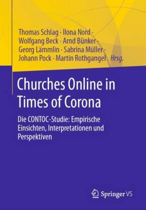 Churches Online in Times of Corona: Die CONTOC-Studie: Empirische Einsichten, Interpretationen und Perspektiven de Thomas Schlag