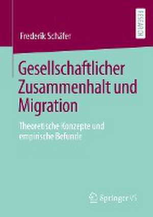 Gesellschaftlicher Zusammenhalt und Migration: Theoretische Konzepte und empirische Befunde de Frederik Schäfer