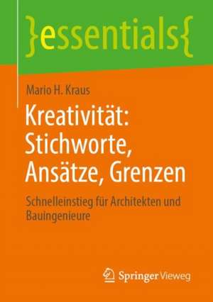 Kreativität: Stichworte, Ansätze, Grenzen: Schnelleinstieg für Architekten und Bauingenieure de Mario H. Kraus