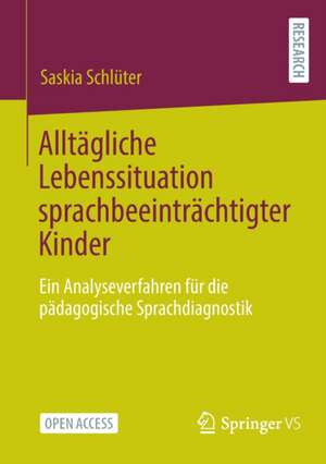 Alltägliche Lebenssituation sprachbeeinträchtigter Kinder: Ein Analyseverfahren für die pädagogische Sprachdiagnostik de Saskia Schlüter