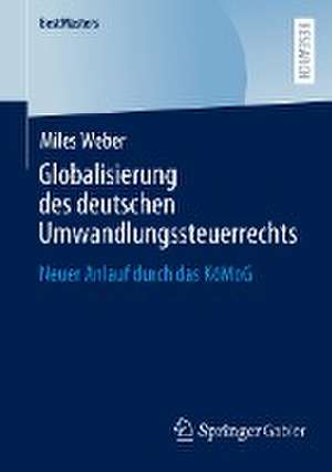 Globalisierung des deutschen Umwandlungssteuerrechts: Neuer Anlauf durch das KöMoG de Miles Weber