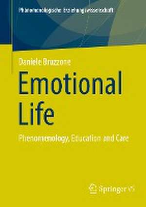 Emotional Life: Phenomenology, Education and Care de Daniele Bruzzone