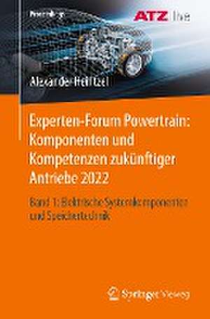 Experten-Forum Powertrain: Komponenten und Kompetenzen zukünftiger Antriebe 2022: Band 1: Elektrische Systemkomponenten und Speichertechnik de Alexander Heintzel