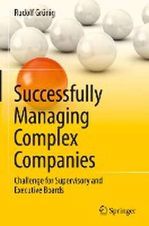 Successfully Managing Complex Companies: Challenge for Supervisory and Executive Boards de Rudolf Grünig