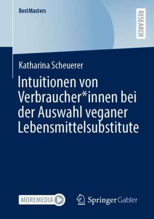 Intuitionen von Verbraucher*innen bei der Auswahl veganer Lebensmittelsubstitute de Katharina Scheuerer