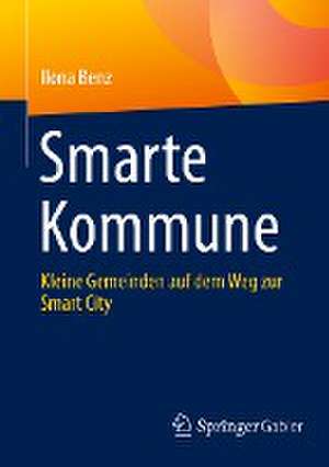 Smarte Kommune: Kleine Gemeinden auf dem Weg zur Smart City de Ilona Benz