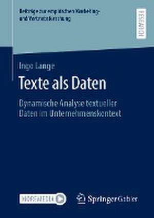 Texte als Daten: Dynamische Analyse textueller Daten im Unternehmenskontext de Ingo Lange