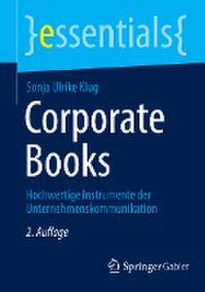 Corporate Books: Hochwertige Instrumente der Unternehmenskommunikation de Sonja Ulrike Klug