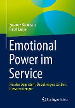 Emotional Power im Service: Kunden begeistern, Beziehungen stärken, Umsätze steigern de Susanne Beckmann